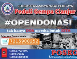 SOLIDARITAS MASYARAKAT PIDIE JAYA MENGGALANG BANTUAN – GUNA RINGANKAN BEBAN PARA KORBAN GEMPA CIANJUR