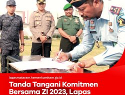 TANDA TANGANI KOMITMEN BERSAMA ZONA INTEGRITAS 2023 : LAPAS MATARAM OPTIMIS RAIH WBBM