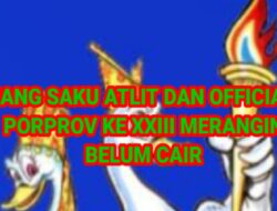 ” UANG SAKU ATLIT DAN OFFICIAL ” Porprov ke XXIII Kontingen Merangin Belum di Cairkan,BPKAD Merangin di tunggu Realisasinya.