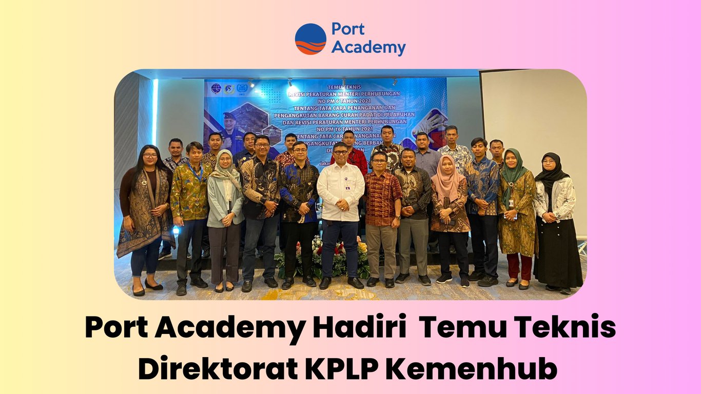 Port Academy Hadir dalam Temu Teknis Revisi Peraturan Menteri Perhubungan Terkait Penanganan Barang Curah Padat dan Barang Berbahaya di Pelabuhan