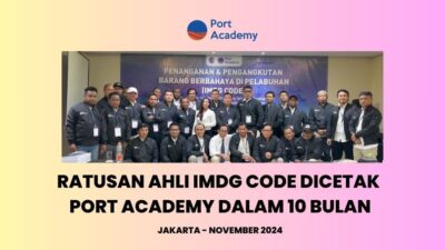 Ratusan Ahli IMDG Code Dicetak Port Academy dalam 10 Bulan