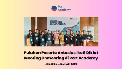 Puluhan Peserta Antusias Ikuti Diklat Mooring Unmooring di Port Academy