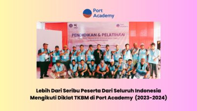 Lebih dari Seribu Peserta dari Seluruh Indonesia Mengikuti Diklat TKBM di Port Academy (2023-2024)