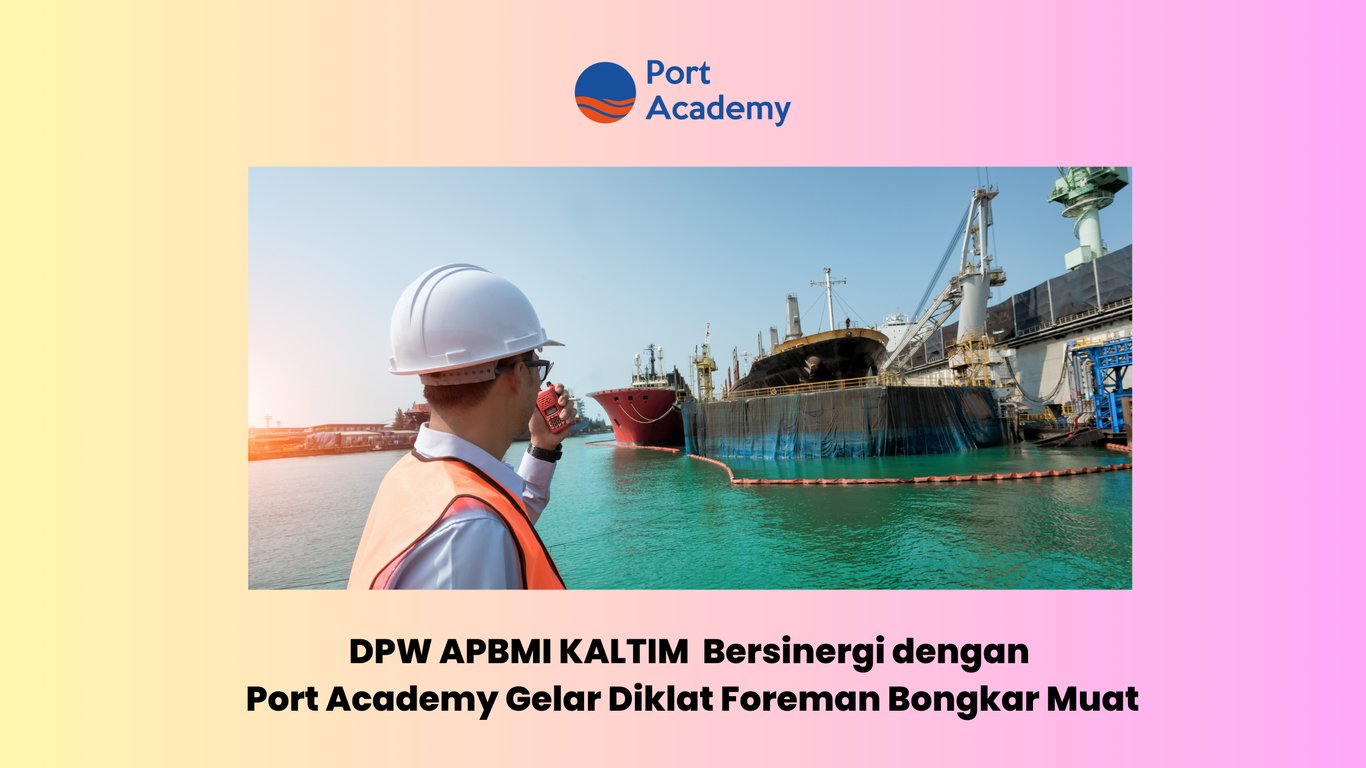 DPW APBMI Kalimantan Timur Bersinergi dengan Port Academy Gelar Diklat Foreman Bongkar Muat