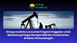 Energy Academy Luncurkan Program Unggulan untuk Mendukung Pengembangan SDM dan Keselamatan di Sektor Pertambangan