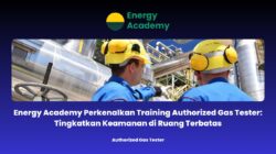 Energy Academy Perkenalkan Training Authorized Gas Tester: Tingkatkan Keamanan di Ruang Terbatas