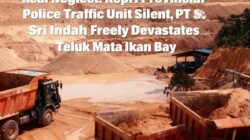 Pembiaran Nyata: Satlantas Polda Kepri Bungkam, PT Sri Indah Bebas Gerus Teluk Mata Ikan Pembiaran Nyata: Satlantas Polda Kepri Bungkam, PT Sri Indah Bebas Gerus Teluk Mata Ikan