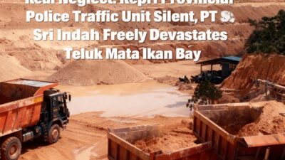 Pembiaran Nyata: Satlantas Polda Kepri Bungkam, PT Sri Indah Bebas Gerus Teluk Mata Ikan Pembiaran Nyata: Satlantas Polda Kepri Bungkam, PT Sri Indah Bebas Gerus Teluk Mata Ikan