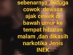 Diduga Pria Dewasa Ajak Anak Perempuan Di Bawah Umur Ke Kafe Serta Di Suruh Nelen Narkotika Jenis Inek 